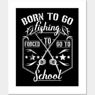 Born to Go Fishing Forced to Go to School camping design Posters and Art